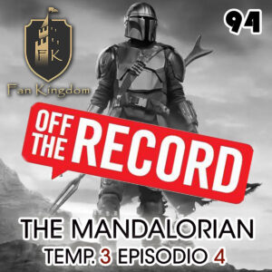 THE_MANDALORIANO_T3E4_EP94 OFF THE RECORD
