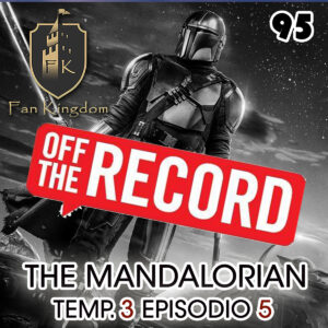 THE_MANDALORIANO_T3E5_EP95 OFF THE RECORD