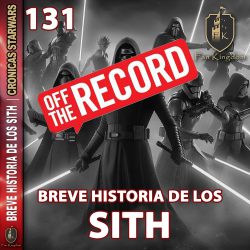 131 BREVE HISTOIRIA DE LOS SITH OFF THE RECORD
